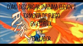 Descargar INAZUMA ELEVEN 2 TORMENTA DE FUEGO en ESPAÑOL 2015 MEGA ESPAÑOL [upl. by Nasah173]