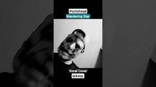 Portishead  Wandering Star  Vocal Cover 19 Impression  6iXstar [upl. by Ydne]