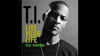 TI Feat Rihanna  Live Your Life [upl. by Neirb155]