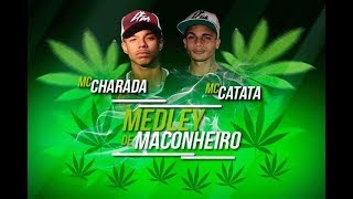 Mc Charada amp Mc Catata Medley de maconheiro 2018 [upl. by Nodlehs]