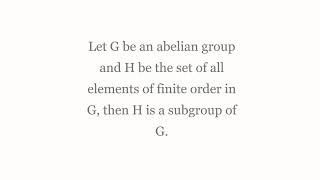 Let H be the set of all elements of finite order in an abelian group G tgen H is a subgroup of G [upl. by Archle]