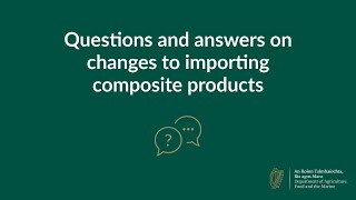 Questions and Answers on Changes to Importing Composite Products [upl. by Mota610]