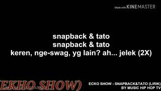 ECKO SHOW  SNAPBACK amp TATO  LIRIK [upl. by Yendirb455]