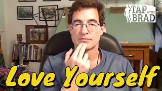 Love Yourself  Tapping with Brad Yates [upl. by Abel]