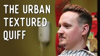 Haircut Tutorial  The Urban Textured Quiff [upl. by Drahnreb224]