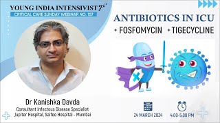 ANTIBIOTICS IN ICU  FOSFOMYCIN TIGECYCLINE DR KANISHKA DAVDA  ID SPECIALIST [upl. by Akessej]