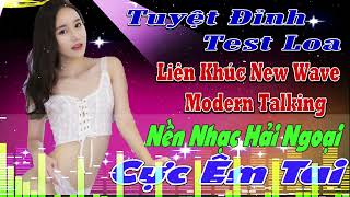 LK THƯƠNG LY BIỆT NHẠC HOA LỜI VIỆT TEST LOA CỰC ÊM TAI NHẠC SÀN Nhạc Trẻ CHẤN ĐỘNG Modern Talking [upl. by Adnarb414]