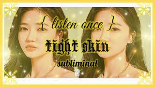 𝐓𝐈𝐆𝐇𝐓 tighten  hydrate skin subliminal ✧ 𝙡𝙞𝙨𝙩𝙚𝙣 𝙤𝙣𝙘𝙚 𝙧𝙖𝙞𝙣 𝙫𝙚𝙧 •̩̩͙ 𝒬𝒮 [upl. by Ailemrac]