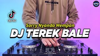 DJ SORRY NYANDA MEMPAN  TEREK BALE REMIX FULL BASS VIRAL TIKTOK TERBARU 2024 [upl. by Ydissac]