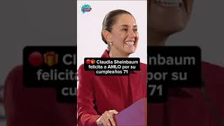 🔴🎁 Claudia Sheinbaum felicita a AMLO por su cumpleaños 71 [upl. by Adne]