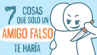 7 Cosas que SOLO Hacen los AMIGOS FALSOS  Psych2Go [upl. by Narak743]