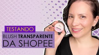 TESTANDO BLUSH TRANSPARENTE DA SHOPEE [upl. by Edwards409]