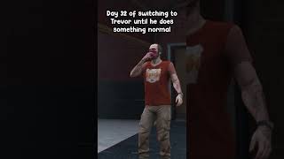 Switching to Trevor every day until he does something normal Day 32 gta5 gta gaming [upl. by Niriam]