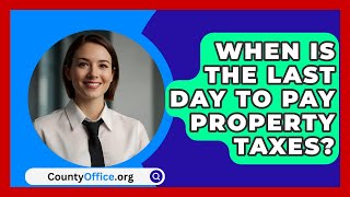 When Is The Last Day To Pay Property Taxes  CountyOfficeorg [upl. by Richmound]