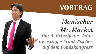 Manischer Mr Market Das 4 Prinzip des Value Investing  Frank Fischer auf dem Fondskongress [upl. by Eintroc]