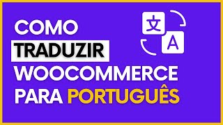 Como Traduzir o Woocommerce para Português em 2024 [upl. by Leamse]