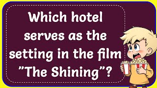 Which hotel serves as the setting in the film quotThe Shiningquot Correct [upl. by Kerrie]