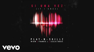 PlayNSkillz  Si una Vez If I OnceAudio ft Wisin Frankie J Leslie Grace [upl. by Audette467]