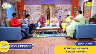 NEW Ep 4141  Popatlal Ne Rakhi Icecream Party I Taarak Mehta Ka Ooltah Chashmah  तारक मेहता [upl. by Perce]