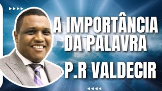 A IMPORTÂNCIA DA PALAVRA PR VALDECIR [upl. by Peednama996]