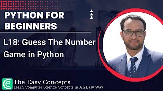 Python for Beginners  L18 Guess The Number Game in Python  The Easy Concepts [upl. by Eerdua]