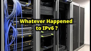 Whatever Happened to IPv6 [upl. by Lenette]