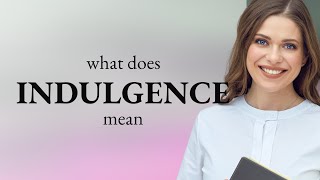 Indulgence  INDULGENCE definition [upl. by Teevens]