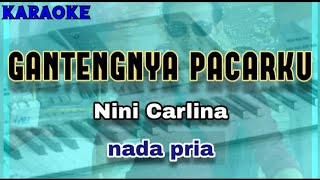 Karaoke GANTENGNYA PACARKU nada pria  Nini Carlina amp Doyok [upl. by Nottus]