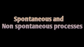 Spontaneous and non spontaneous processes  thermodynamics [upl. by Naylor705]