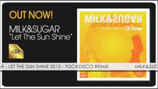 Milk amp Sugar  Let The Sun Shine 2012 Tocadisco Remix [upl. by Aikcir]