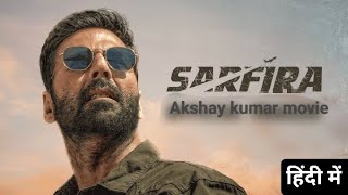 Sarfira Full Movie 4k In Hindi  Akshay Kumar  Radhika Madan  Suriya Sivakumar  Review amp Facts [upl. by Lavery]