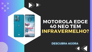 🔴 O MOTOROLA EDGE 40 NEO TEM INFRAVERMELHO [upl. by Rosinski]