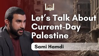 Sami Hamdi  Let’s Talk About CurrentDay Palestine  IAGD [upl. by Ahsatam]