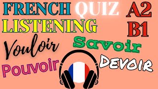 A2B1  VOULOIR  POUVOIR  SAVOIR  DEVOIR  Listening French QUIZ [upl. by Nepsa]