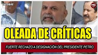 OLEADA DE CRÍTICAS ⛔ FUERTE RECHAZO A DESIGNACIONES DEL PRESIDENTE PETRO [upl. by Tosch11]