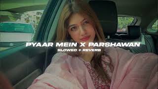 Pyaar Mein X Parshawan X Vigdiyan Heeran  Yo Yo Honey Singh Slowed  Reverb  SP Lofi [upl. by Faludi]