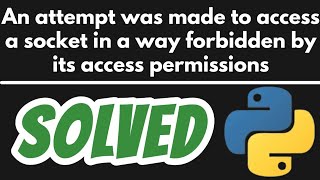 An attempt was made to access socket in way forbidden by its access permissions SOLVED Python Flask [upl. by Davide644]
