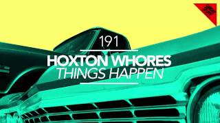 Hoxton Whores  Things Happen Original Mix [upl. by Bekelja]