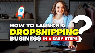 How to Launch a Dropshipping Business in 6 Easy Steps BeginnerFriendly Guide [upl. by Arrim]