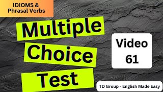 Video 61  IDIOMS amp PHRASAL VERBS  MULTIPLE CHOICE [upl. by Adonis]