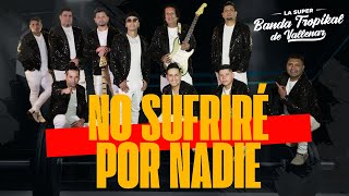 La Banda Tropikal de Vallenar  No Sufriré Por Nadie Video Oficial [upl. by Dorehs]