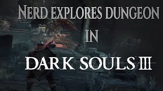 nerd explores dungeon in dark souls III [upl. by Ahsied]