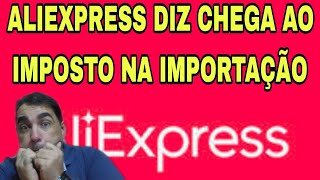 ALIEXPRESS DIZ CHEGA AO IMPOSTO NA IMPORTAÇÃO [upl. by Eimilb]