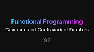 Functional Programming  32 Covariant and Contravariant Functors [upl. by Eeleak]