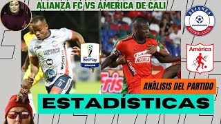 Revisamos estadísticas datos y análisis del Alianza FC vs America de Cali por la Liga BetPlay 2024 [upl. by Tepper]