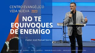 No te Equivoques de Enemigo  Pastor José Manuel Sierra [upl. by Aneles923]