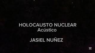 Holocausto Nuclear — Jasiel Nuñez  acústico [upl. by Yci]