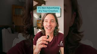 Its Not Advertising Its Your Creative [upl. by Hyps]