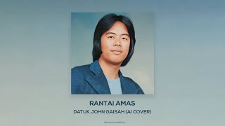 Rantai Amas  Datuk John Gaisah AI Cover [upl. by Erdnaxela]