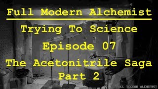 Trying To Science  Episode 07  The Acetonitrile Saga Part 2 [upl. by Oletha768]